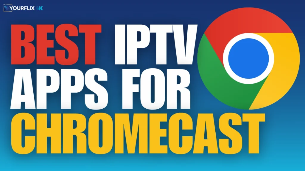 Best IPTV Apps For Chromecast